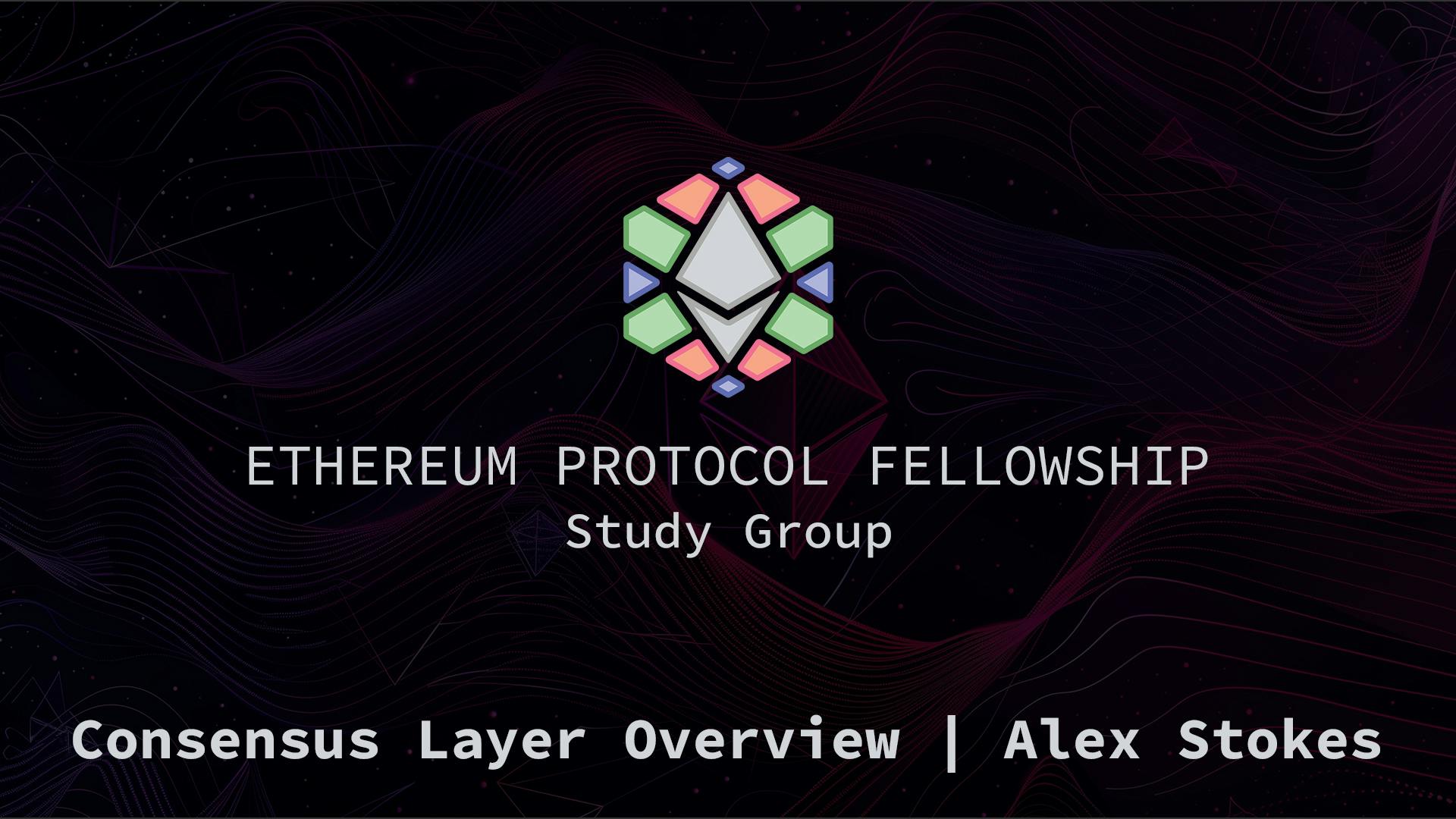Consensus Layer Overview | Alex Stokes | Week 3